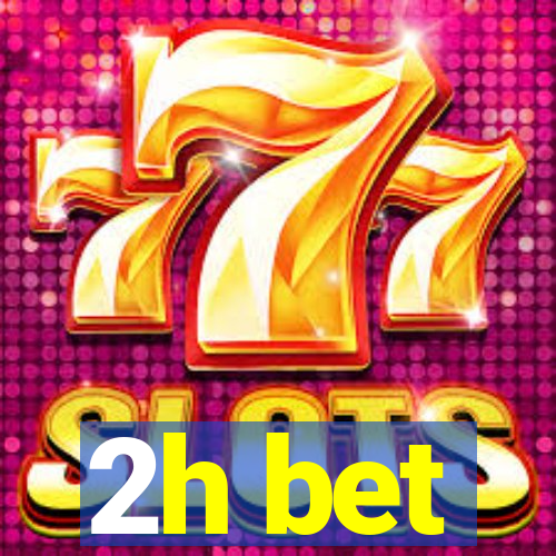 2h bet